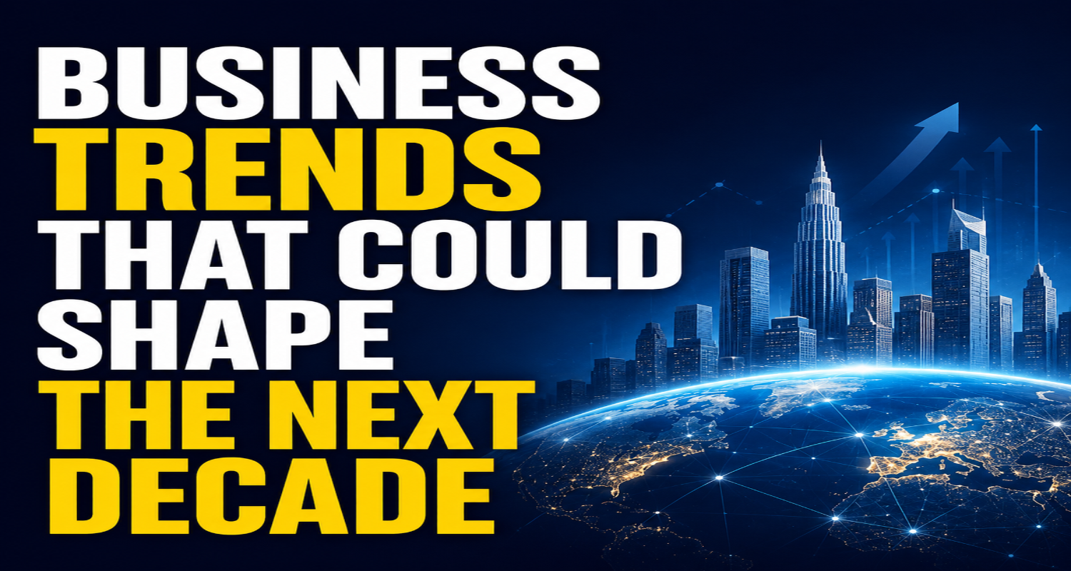 Business Trends That Could Shape the Next Decade